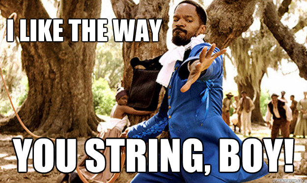 I like the way  you string, boy! - I like the way  you string, boy!  Misc