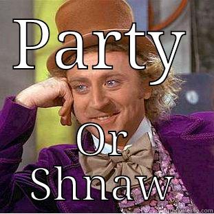 PARTY OR SHNAW Condescending Wonka