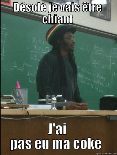 DÉSOLÉ JE VAIS ÊTRE CHIANT J'AI PAS EU MA COKE  Rasta Science Teacher