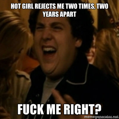 hot girl rejects me two times, two years apart  fuck me right