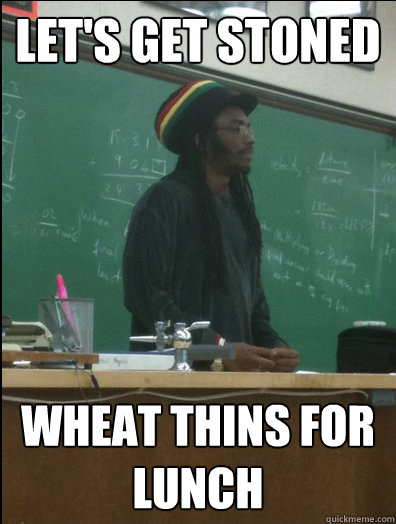 Let's Get Stoned Wheat Thins For Lunch  Rasta Science Teacher
