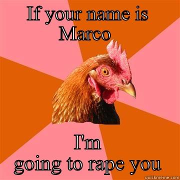IF YOUR NAME IS MARCO  I'M GOING TO RAPE YOU Anti-Joke Chicken