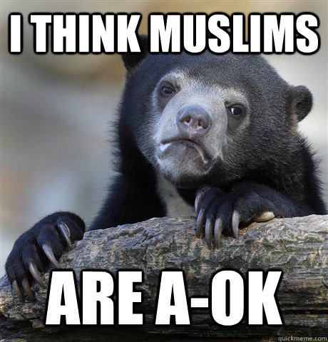 I think Muslims are A-OK - I think Muslims are A-OK  Confession Bear