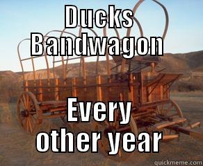 DUCKS BANDWAGON  EVERY OTHER YEAR Misc