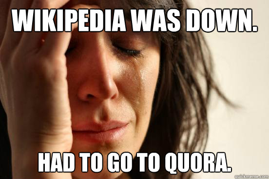 Wikipedia was down. Had to go to Quora.  First World Problems