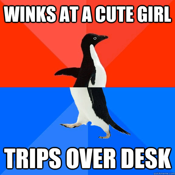 winks at a cute girl trips over desk  Socially Awesome Awkward Penguin