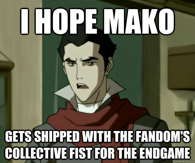I hope mako gets shipped with the fandom's collective fist for the endgame  i hope mako