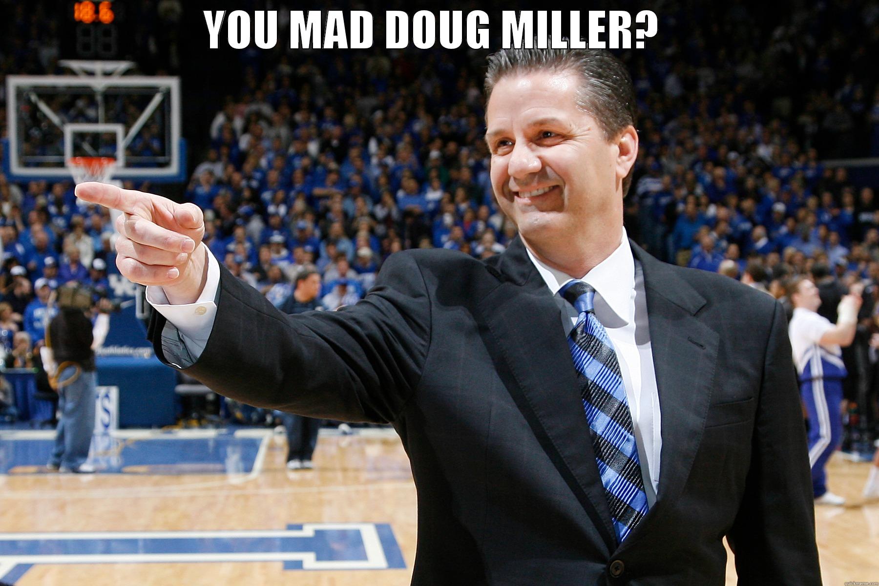 YOU MAD DOUG MILLER?   Misc