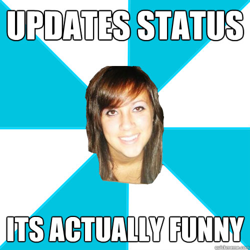 Updates status its actually funny - Updates status its actually funny  Pleasant Facebook Girl