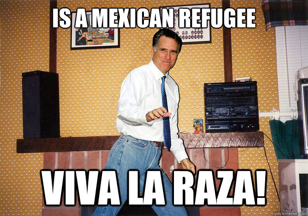 Is a mexican refugee viva la raza!  