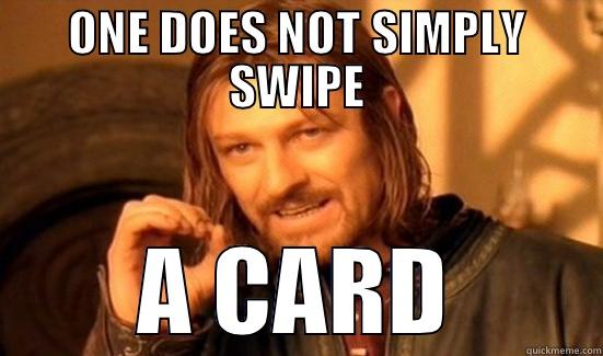 ONE DOES NOT SIMPLY SWIPE A CARD Boromir
