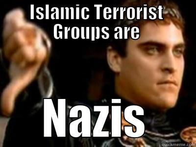 ISLAMIC TERRORIST GROUPS ARE NAZIS Downvoting Roman