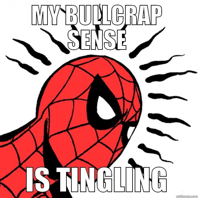 MY BULLCRAP SENSE IS TINGLING Misc