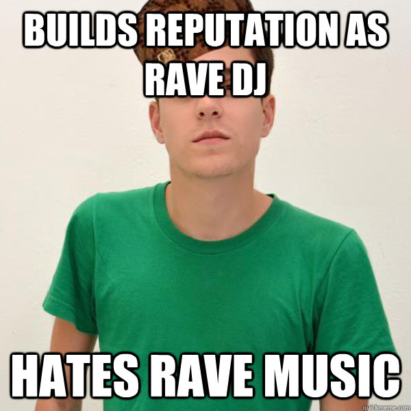 Builds reputation as rave DJ Hates rave music - Builds reputation as rave DJ Hates rave music  Misc