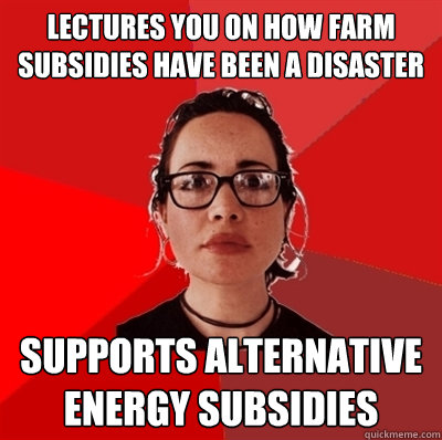 lectures you on how farm subsidies have been a disaster supports alternative energy subsidies  Liberal Douche Garofalo