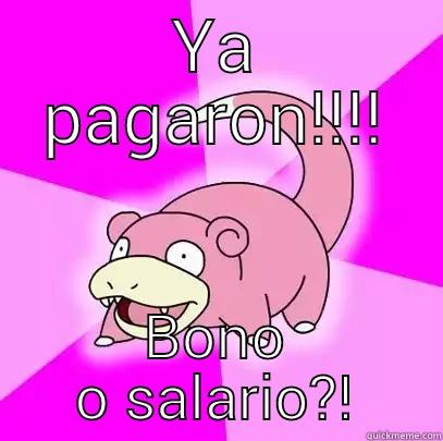 ya pagaron? - YA PAGARON!!!! BONO O SALARIO?! Slowpoke