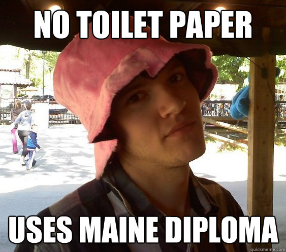 no toilet paper uses Maine diploma  - no toilet paper uses Maine diploma   Resourceful College Student