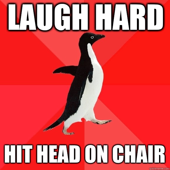 Laugh hard Hit head on chair - Laugh hard Hit head on chair  Socially Awesome Penguin