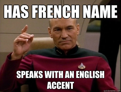 Has French name Speaks with an English accent  Picard
