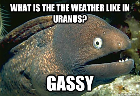 what is the the weather like in Uranus?   GASSY   