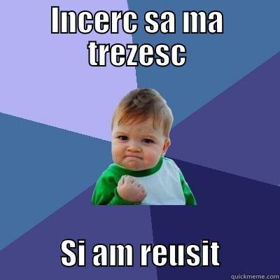 INCERC SA MA TREZESC            SI AM REUSIT          Success Kid