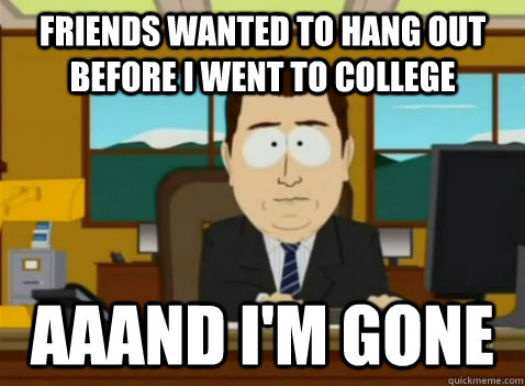 Friends wanted to hang out before i went to college aaand i'm gone  South Park Banker