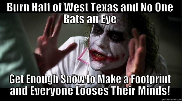 Snow Days - BURN HALF OF WEST TEXAS AND NO ONE BATS AN EYE GET ENOUGH SNOW TO MAKE A FOOTPRINT AND EVERYONE LOOSES THEIR MINDS! Joker Mind Loss