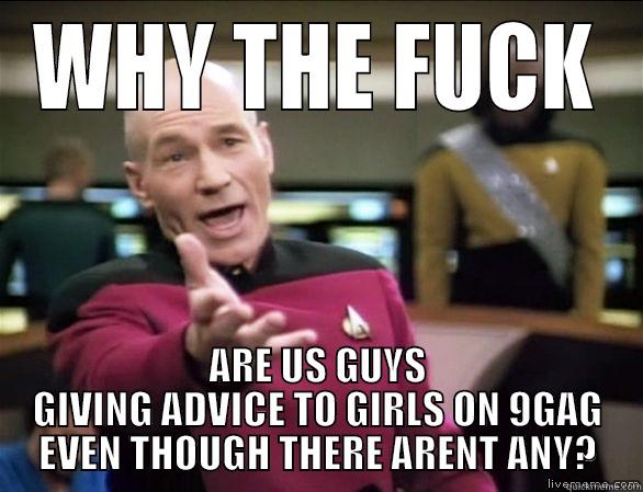 WHY THE FUCK ARE US GUYS GIVING ADVICE TO GIRLS ON 9GAG EVEN THOUGH THERE ARENT ANY? Annoyed Picard HD