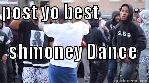 POST YO BEST                                   SHMONEY DANCE  Misc