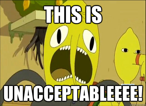 THIS IS UNACCEPTABLEEEE! - THIS IS UNACCEPTABLEEEE!  Lemongrab