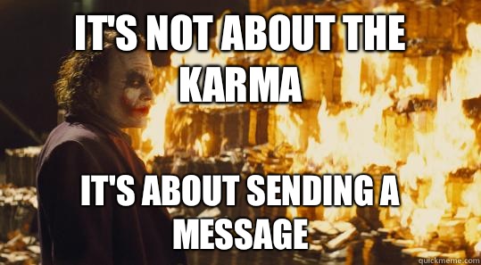 It's not about the karma it's about sending a message - It's not about the karma it's about sending a message  joker money