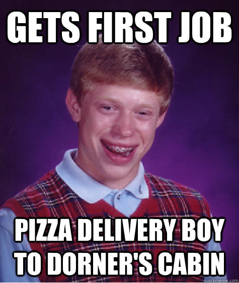 gets first job pizza delivery boy to dorner's cabin - gets first job pizza delivery boy to dorner's cabin  Misc