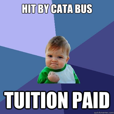Hit by cata bus tuition paid  Success Kid