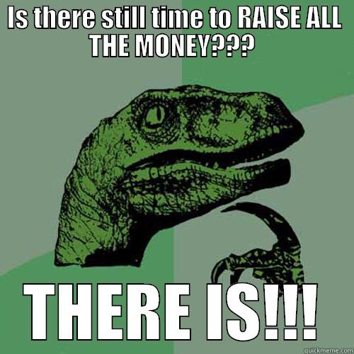 IS THERE STILL TIME TO RAISE ALL THE MONEY???  THERE IS!!! Philosoraptor