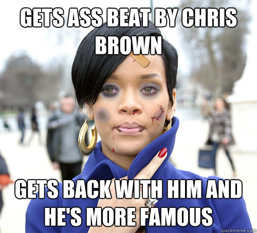 Gets Ass Beat By Chris Brown Gets Back With Him and He's More Famous  Didnt Learn Her Lesson Rihanna