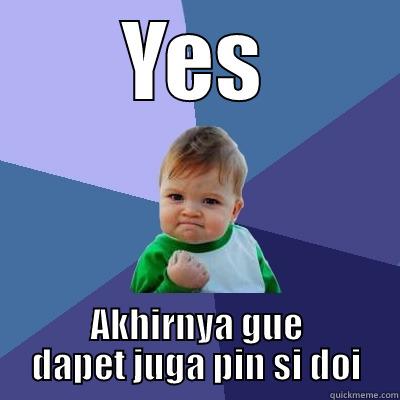 YES AKHIRNYA GUE DAPET JUGA PIN SI DOI Success Kid