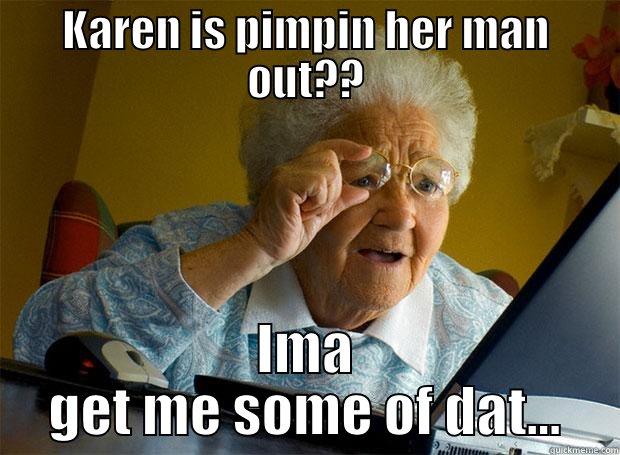 KAREN IS PIMPIN HER MAN OUT?? IMA GET ME SOME OF DAT... Grandma finds the Internet