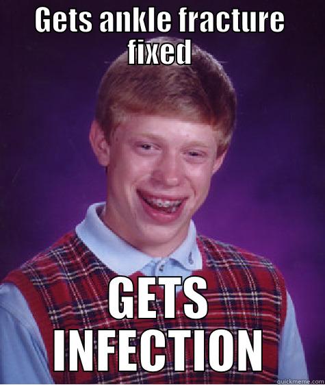 GETS ANKLE FRACTURE FIXED GETS INFECTION Bad Luck Brian
