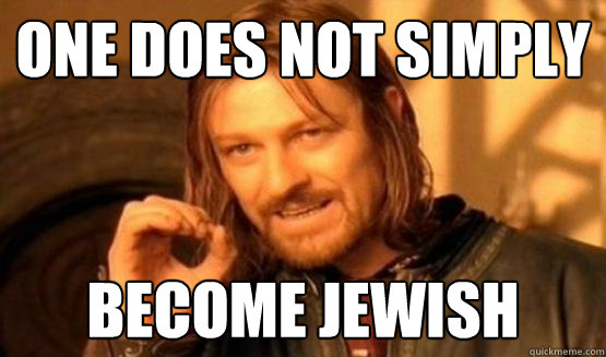 One does not simply Become jewish  One Does Not Simply Call You