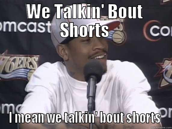 WE TALKIN' BOUT SHORTS I MEAN WE TALKIN' BOUT SHORTS Misc