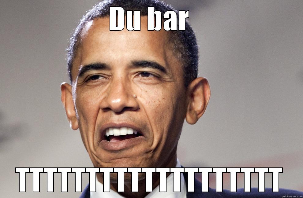 DU BAR TTTTTTTTTTTTTTTTTTT Misc
