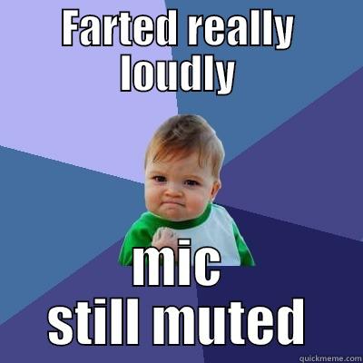 FARTED REALLY LOUDLY MIC STILL MUTED Success Kid