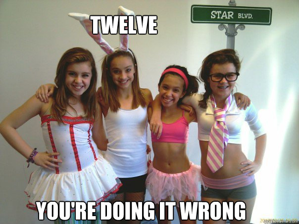 twelve you're doing it wrong - twelve you're doing it wrong  Young Sluts