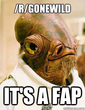 /r/gonewild It's a FAP  Ackbar in the Trap