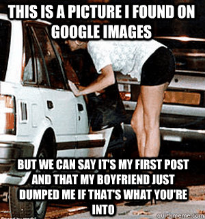 This is a picture i found on google images But we can say it's my first post and that my boyfriend just dumped me if that's what you're into  Karma Whore