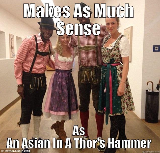 MAKES AS MUCH SENSE AS AN ASIAN IN A THOR'S HAMMER Misc