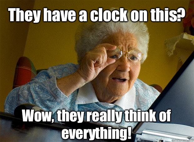 They have a clock on this? Wow, they really think of everything!    Grandma finds the Internet