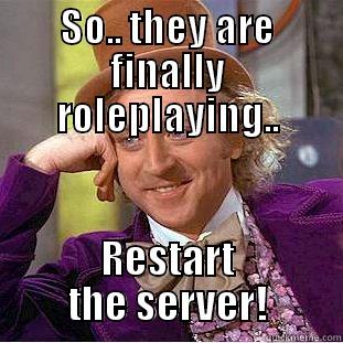 SO.. THEY ARE FINALLY ROLEPLAYING.. RESTART THE SERVER! Condescending Wonka
