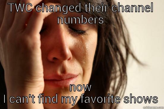 TWC CHANGED THEIR CHANNEL NUMBERS NOW I CAN'T FIND MY FAVORITE SHOWS First World Problems