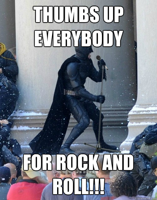 thumbs up everybody for rock and roll!!! - thumbs up everybody for rock and roll!!!  Karaoke Batman